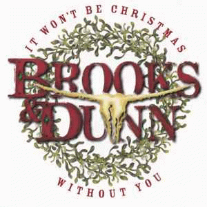 Brooks and Dunn : It Won't Be Christmas Without You Brooks and Dunn : It Won't Be Christmas Without You